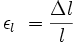 \ \epsilon _l\ = {\Delta l \over l} 