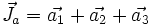 \vec{J_a}=\vec{a_1}+\vec{a_2}+\vec{a_3}